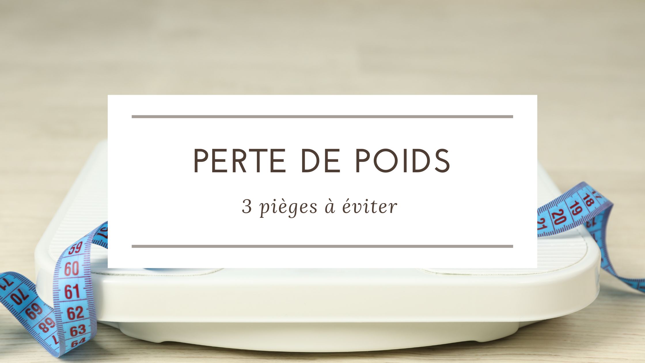 Read more about the article Perte de poids : 3 pièges à éviter